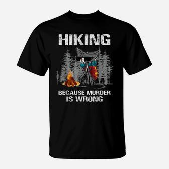 Hiking Because Murder Is Wrong Funny Cat Hiking Lovers T-Shirt | Crazezy AU