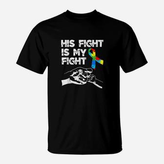 His Fight Is My Fight Autism Awareness And Support T-Shirt - Monsterry AU