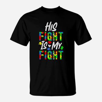 His Fight Is My Fight Autism T-Shirt - Monsterry AU