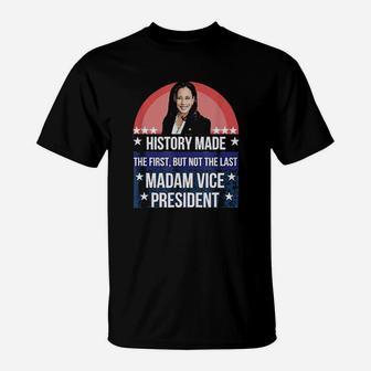 History Made The First But Not The Last Madam Vice President Sweater T-Shirt - Monsterry