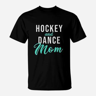 Hockey And Dance Mom T-Shirt | Crazezy