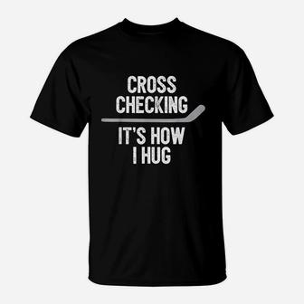 Hockey Men Women Cross Checking Its How I Hug T-Shirt | Crazezy