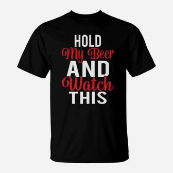 Hold My Beer And Watch This T-Shirt - Monsterry DE