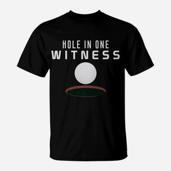 Hole In One Witness Golf Funny Dad Gift Casual T-Shirt | Crazezy