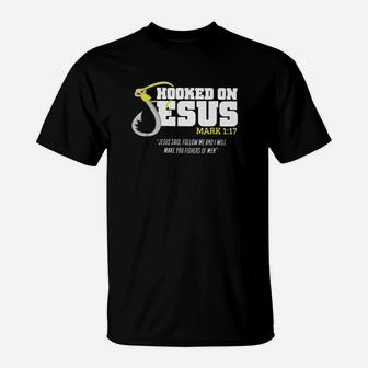 Hooked On Jesus Mark 1 17 Jesus Said Follow Me And I Will Make You T-Shirt - Monsterry