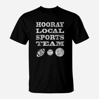 Hooray Local Sports Team T-Shirt - Thegiftio UK