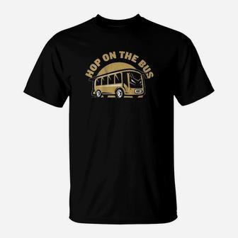 Hop On The Bus T-Shirt - Monsterry AU