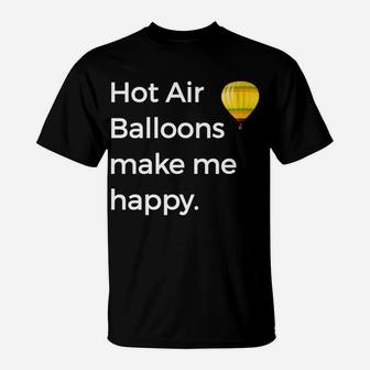 Hot Air Balloons Make Me Happy Flying Fiesta Tee T-Shirt | Crazezy