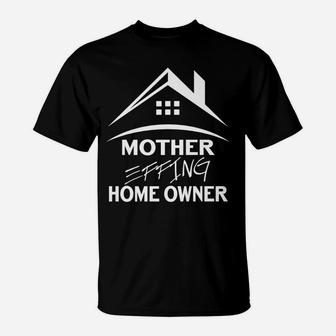 Housewarming Mother Effing Homeowner Gift Idea For Women Men T-Shirt | Crazezy DE