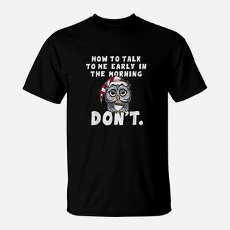 How To Talk To Me In The Morning Dont I Hate Morning People T-Shirt | Crazezy