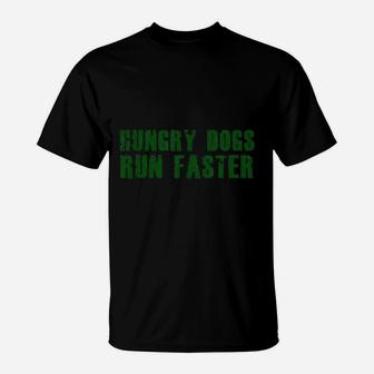 Hungry Dogs Run Faster T-Shirt | Crazezy