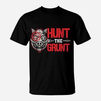Hunt The Grunt Funny Hog Hunter Boar Hunting T-Shirt | Crazezy