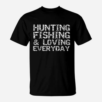 Hunting Fishing And Loving Everyday T-Shirt | Crazezy UK