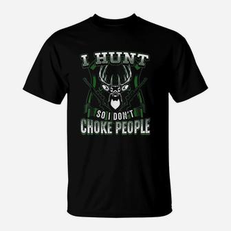 Hunting Hunt Dont Choke People Funny Hunter Deer T-Shirt - Thegiftio