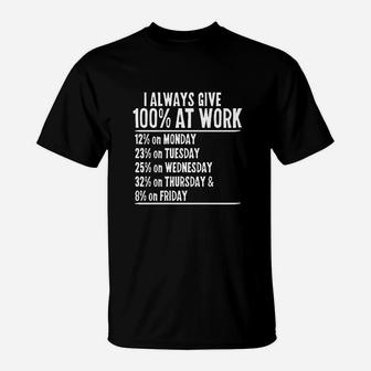 I Always Give 100 At Work Humor T-Shirt | Crazezy DE