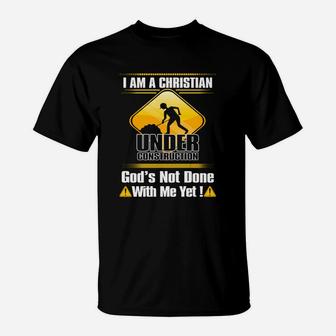 I Am A Christian Under Construction Gods Not Done T-Shirt - Thegiftio UK