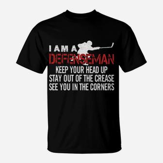 I Am A Defenseman Keep Your Head Up Stay Out Of The Crease See You In The Corners T-Shirt - Monsterry