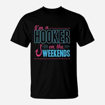 I Am A Hooker On The Weekends T-Shirt | Crazezy UK