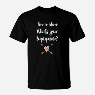 I Am A Mom What Is Your Super Power T-Shirt - Thegiftio UK