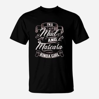 I Am A Mud And Mascara Kinda T-Shirt | Crazezy