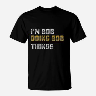 I Am Bob Doing Bob Things Funny Bob T-Shirt - Thegiftio UK