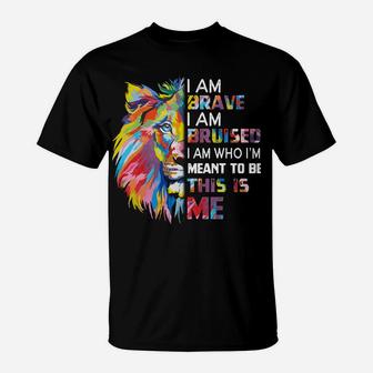 I Am Brave Bruised I Am Who I'm Meant To Be T-Shirt | Crazezy AU