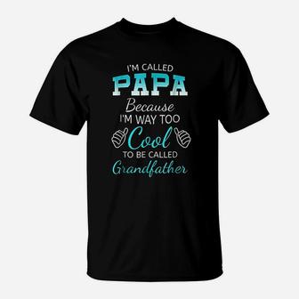 I Am Called Papa Because I Am Way Too Cool Grandfather T-Shirt | Crazezy UK