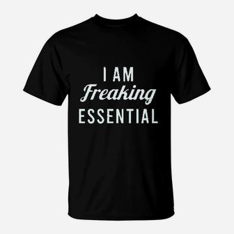 I Am Freaking Essential Worker T-Shirt | Crazezy