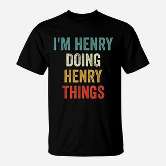 I Am Henry Doing Henry Things T-Shirt - Thegiftio UK