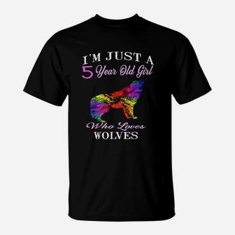 I Am Just A 5 Years Old Girl Who Loves Wolves T-Shirt | Crazezy DE