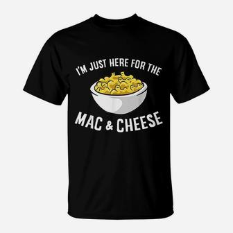 I Am Just Here For The Mac And Cheese Macaroni Mac And Cheese T-Shirt - Thegiftio