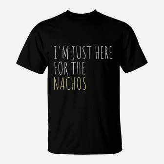 I Am Just Here For The Nachos T-Shirt | Crazezy UK