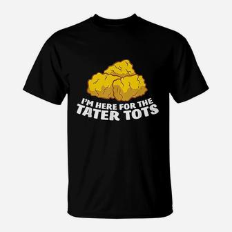I Am Just Here For The Tater T-Shirt | Crazezy UK