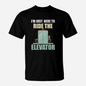 I Am Just Here To Ride The Elevator T-Shirt | Crazezy