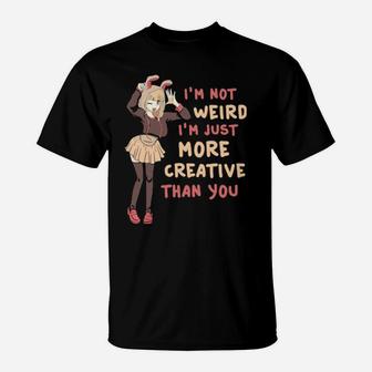 I Am Just More Creative Than You T-Shirt - Monsterry UK
