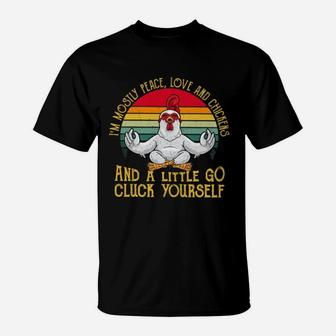 I Am Mostly Peace Love And Chickens Lovers T-Shirt - Seseable