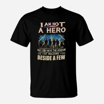 I Am Not A Hero But I Did Have The Honour Of Walking Beside A Few T-Shirt - Monsterry