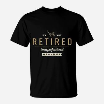I Am Not Retired I Am A Professional Grandma T-Shirt - Thegiftio UK