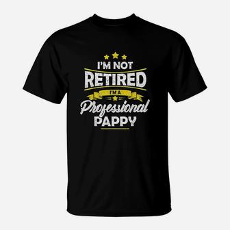 I Am Not Retired I Am A Professional Pappy T-Shirt | Crazezy AU