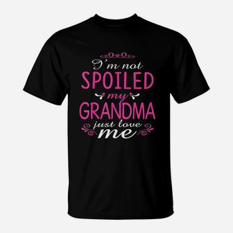I Am Not Spoiled My Grandma Just Love Me T-Shirt | Crazezy DE