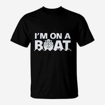 I Am On A Boat T-Shirt | Crazezy