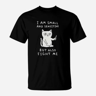 I Am Small And Sensitive But Also Fight Me Cat Black T-Shirt | Crazezy