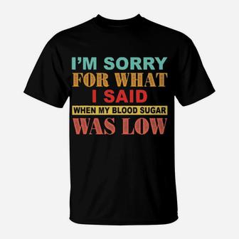 I Am Sorry For What I Said T-Shirt - Monsterry
