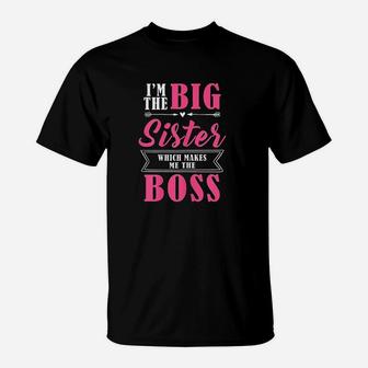 I Am The Big Sister Which Makes Me The Boss T-Shirt | Crazezy DE