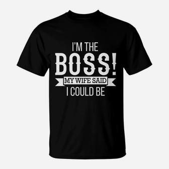 I Am The Boss My Wife Said I Could Be T-Shirt - Thegiftio