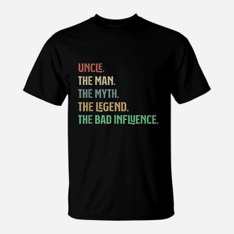 I Am The Uncle The Man Myth Legend And Bad Influence T-Shirt - Thegiftio UK