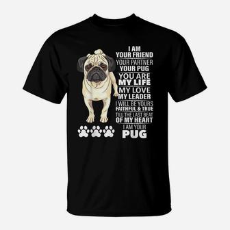 I Am Your Friend Your Partner Your Pug Dog Lovers Gifts T-Shirt | Crazezy
