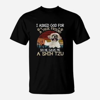 I Ask God For A True Friend So He Gave Me A Shih Tzu Vintage T-Shirt - Monsterry