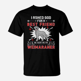 I Asked God For A Best Friend He Sent Me My Weimaraner T-Shirt - Monsterry UK