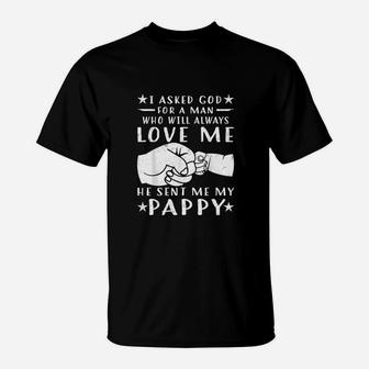 I Asked God For A Man Love Me He Sent My Pappy T-Shirt | Crazezy AU